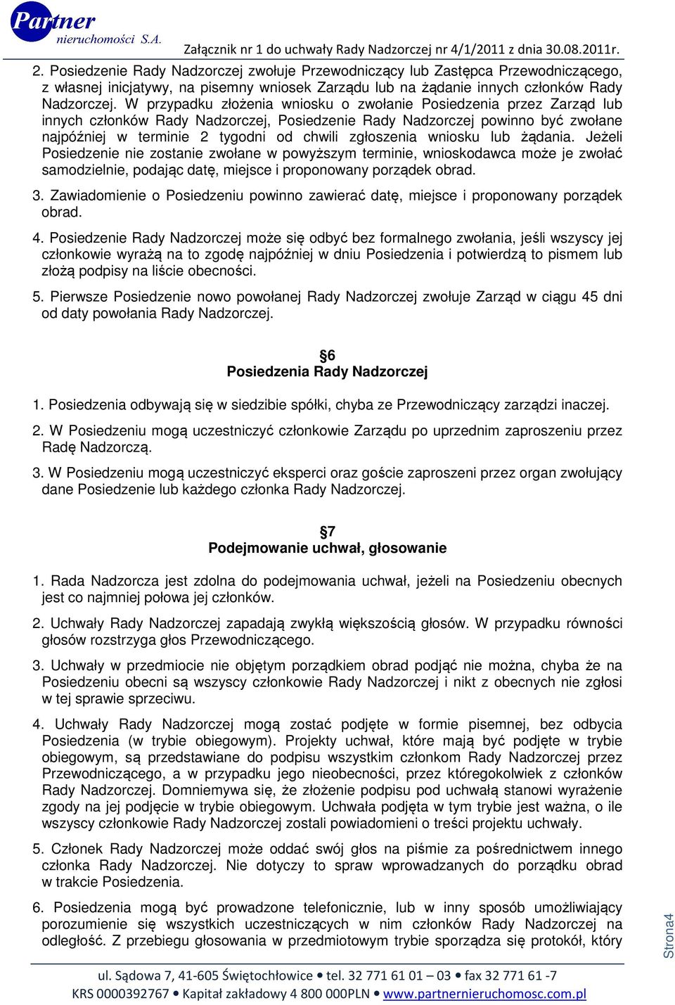 zgłoszenia wniosku lub żądania. Jeżeli Posiedzenie nie zostanie zwołane w powyższym terminie, wnioskodawca może je zwołać samodzielnie, podając datę, miejsce i proponowany porządek obrad. 3.