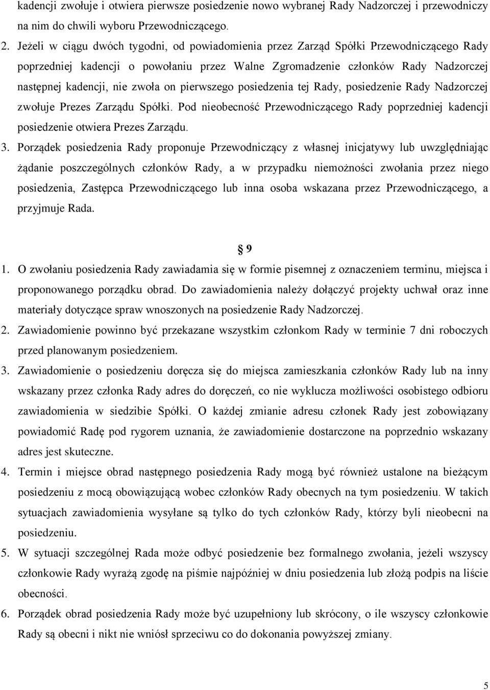 zwoła on pierwszego posiedzenia tej Rady, posiedzenie Rady Nadzorczej zwołuje Prezes Zarządu Spółki. Pod nieobecność Przewodniczącego Rady poprzedniej kadencji posiedzenie otwiera Prezes Zarządu. 3.