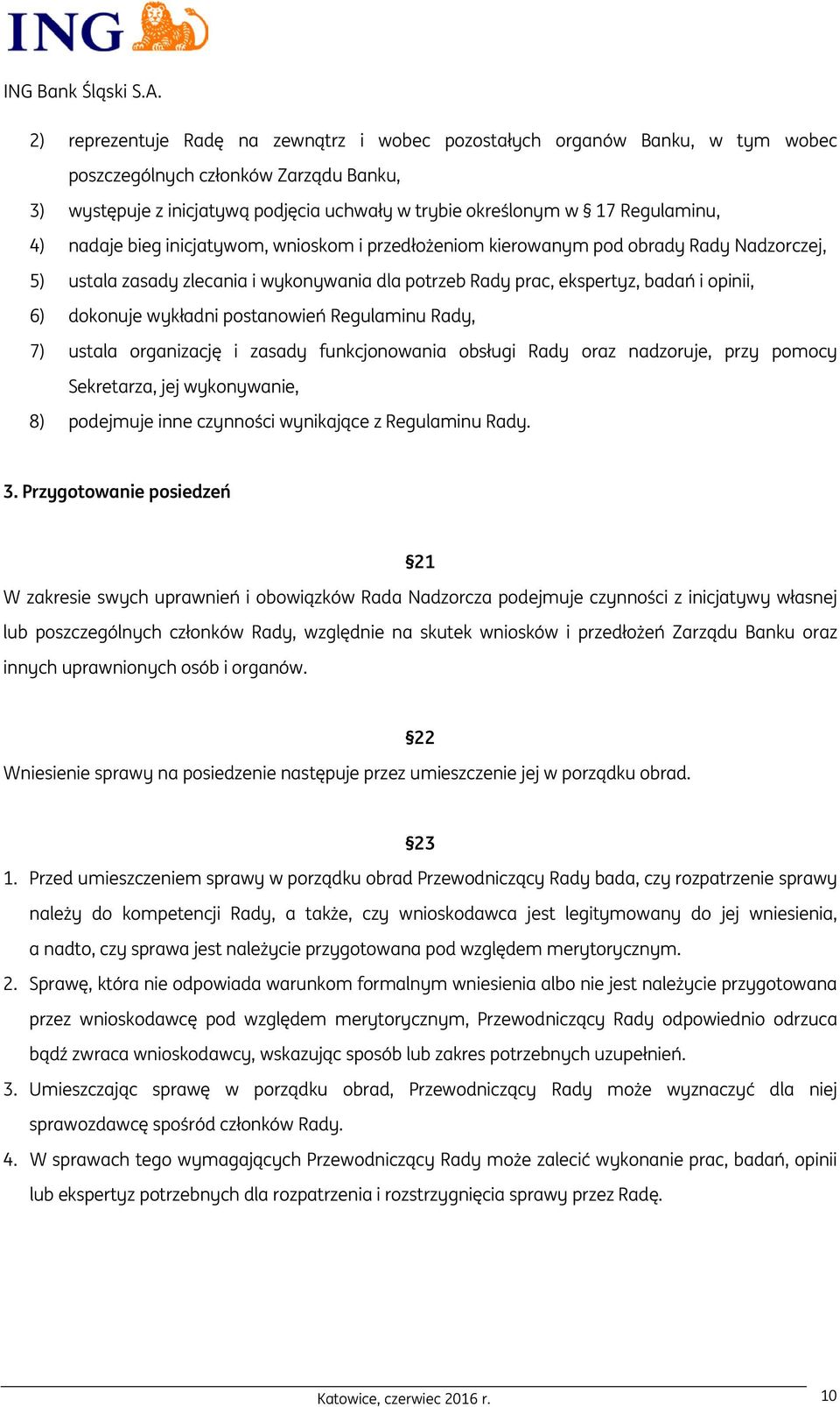 wykładni postanowień Regulaminu Rady, 7) ustala organizację i zasady funkcjonowania obsługi Rady oraz nadzoruje, przy pomocy Sekretarza, jej wykonywanie, 8) podejmuje inne czynności wynikające z
