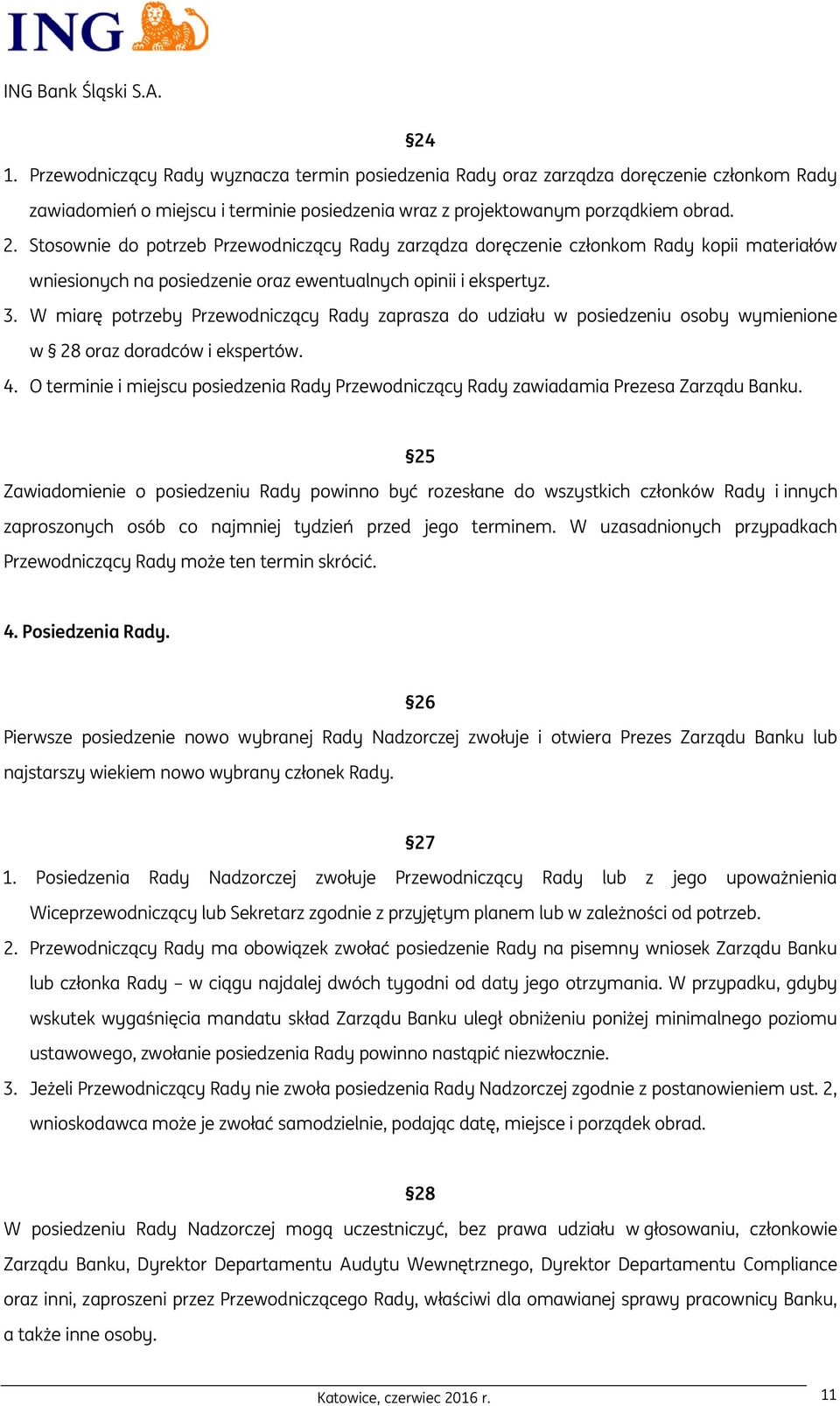 W miarę potrzeby Przewodniczący Rady zaprasza do udziału w posiedzeniu osoby wymienione w 28 oraz doradców i ekspertów. 4.