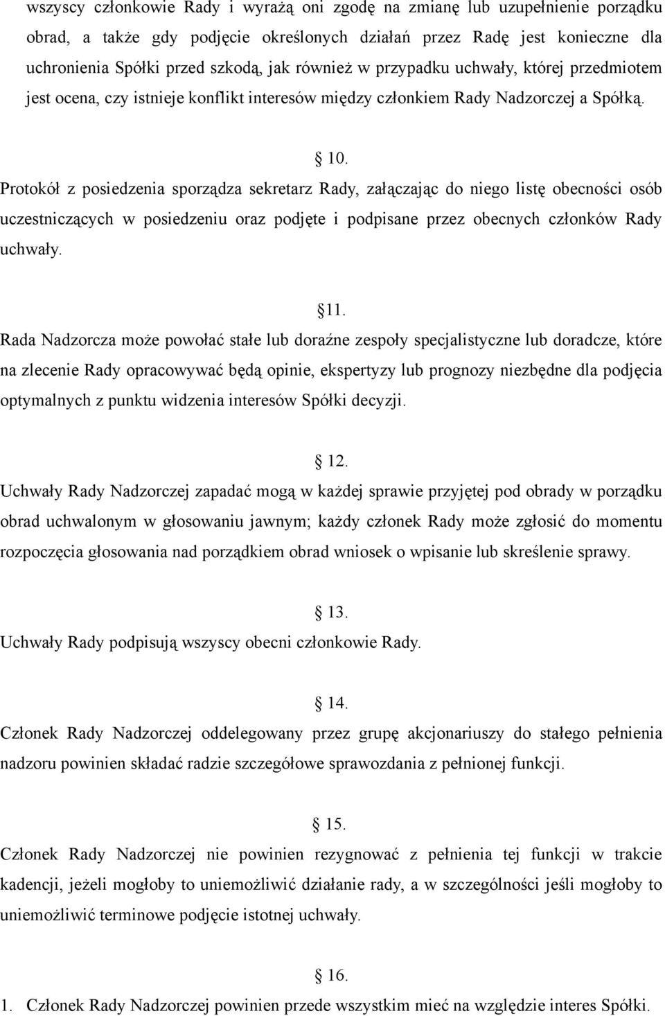 Protokół z posiedzenia sporządza sekretarz Rady, załączając do niego listę obecności osób uczestniczących w posiedzeniu oraz podjęte i podpisane przez obecnych członków Rady uchwały. 11.