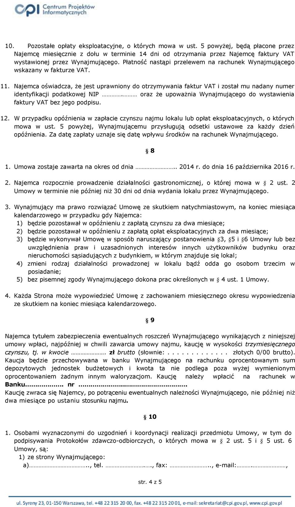 Płatność nastąpi przelewem na rachunek Wynajmującego wskazany w fakturze VAT. 11.