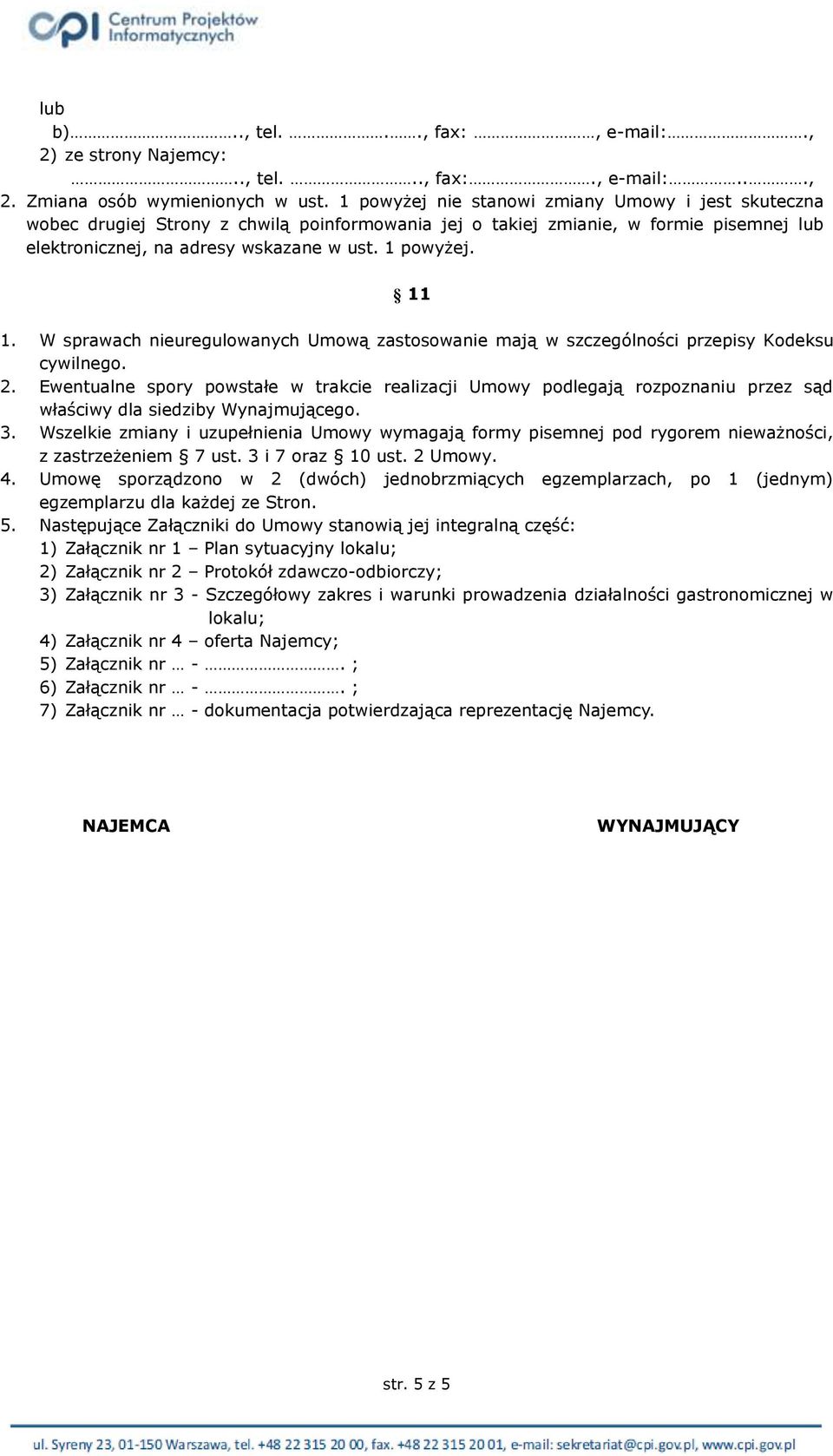 W sprawach nieuregulowanych Umową zastosowanie mają w szczególności przepisy Kodeksu cywilnego. 2.