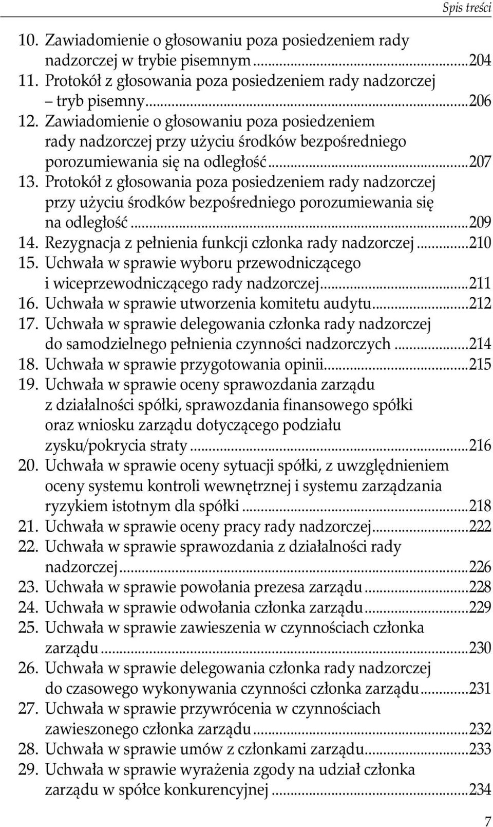 Protokół z głosowania poza posiedzeniem rady nadzorczej przy użyciu środków bezpośredniego porozumiewania się. na odległość...209 14. Rezygnacja z pełnienia funkcji członka rady nadzorczej...210 15.