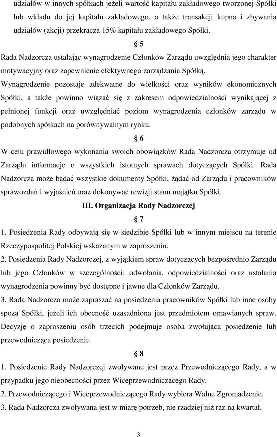 Wynagrodzenie pozostaje adekwatne do wielkości oraz wyników ekonomicznych Spółki, a także powinno wiązać się z zakresem odpowiedzialności wynikającej z pełnionej funkcji oraz uwzględniać poziom