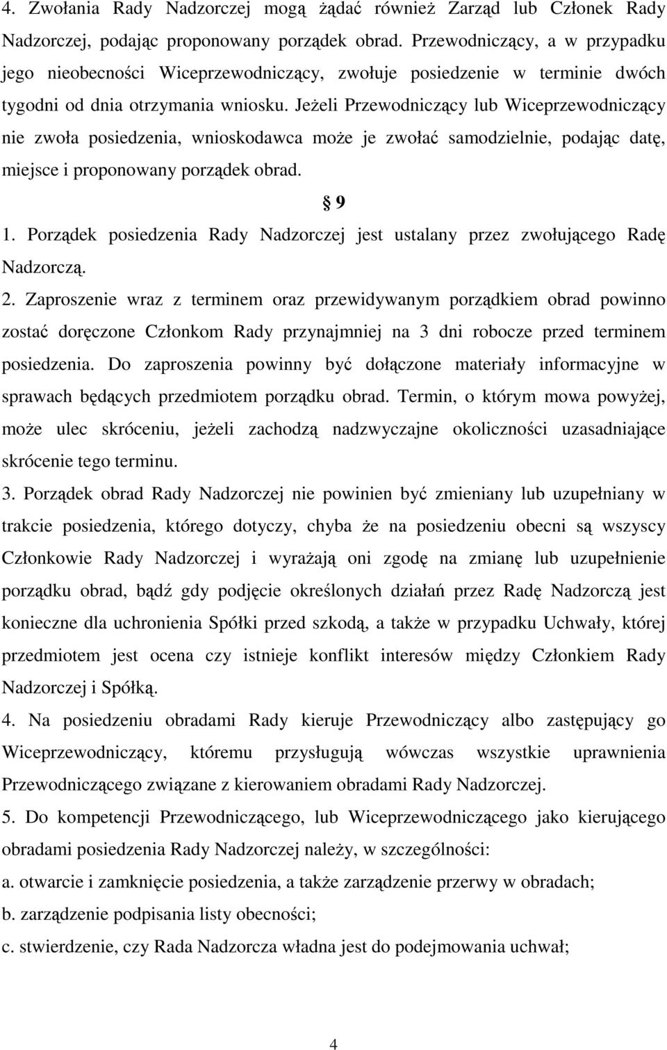 Jeżeli Przewodniczący lub Wiceprzewodniczący nie zwoła posiedzenia, wnioskodawca może je zwołać samodzielnie, podając datę, miejsce i proponowany porządek obrad. 9 1.