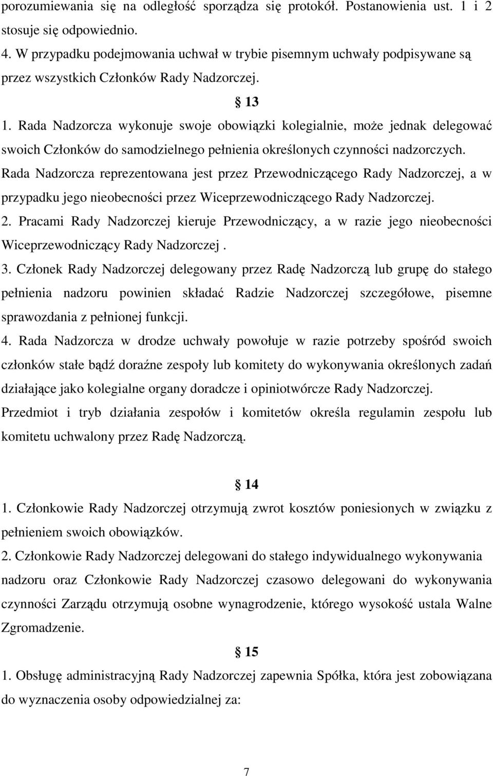 Rada Nadzorcza wykonuje swoje obowiązki kolegialnie, może jednak delegować swoich Członków do samodzielnego pełnienia określonych czynności nadzorczych.