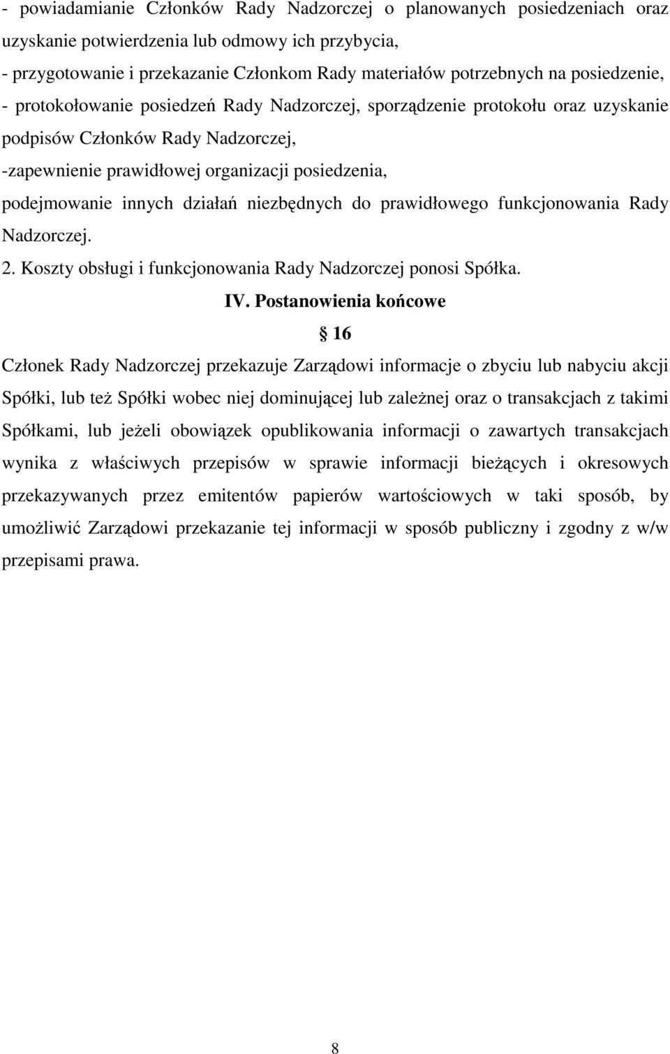 działań niezbędnych do prawidłowego funkcjonowania Rady Nadzorczej. 2. Koszty obsługi i funkcjonowania Rady Nadzorczej ponosi Spółka. IV.