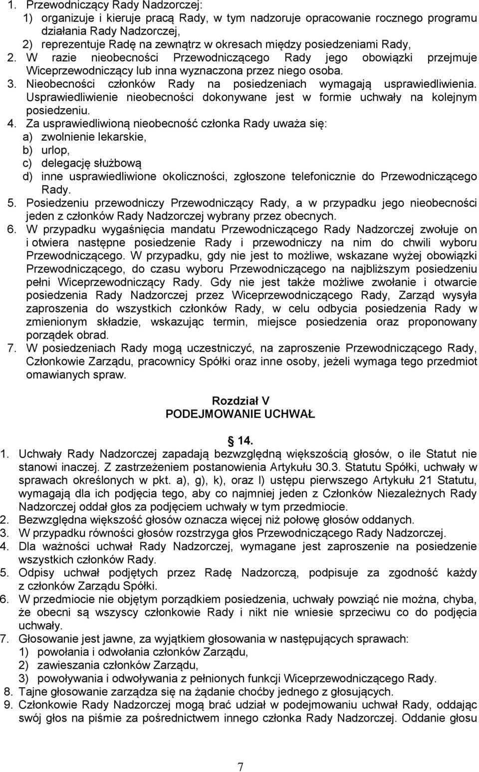 Nieobecności członków Rady na posiedzeniach wymagają usprawiedliwienia. Usprawiedliwienie nieobecności dokonywane jest w formie uchwały na kolejnym posiedzeniu. 4.