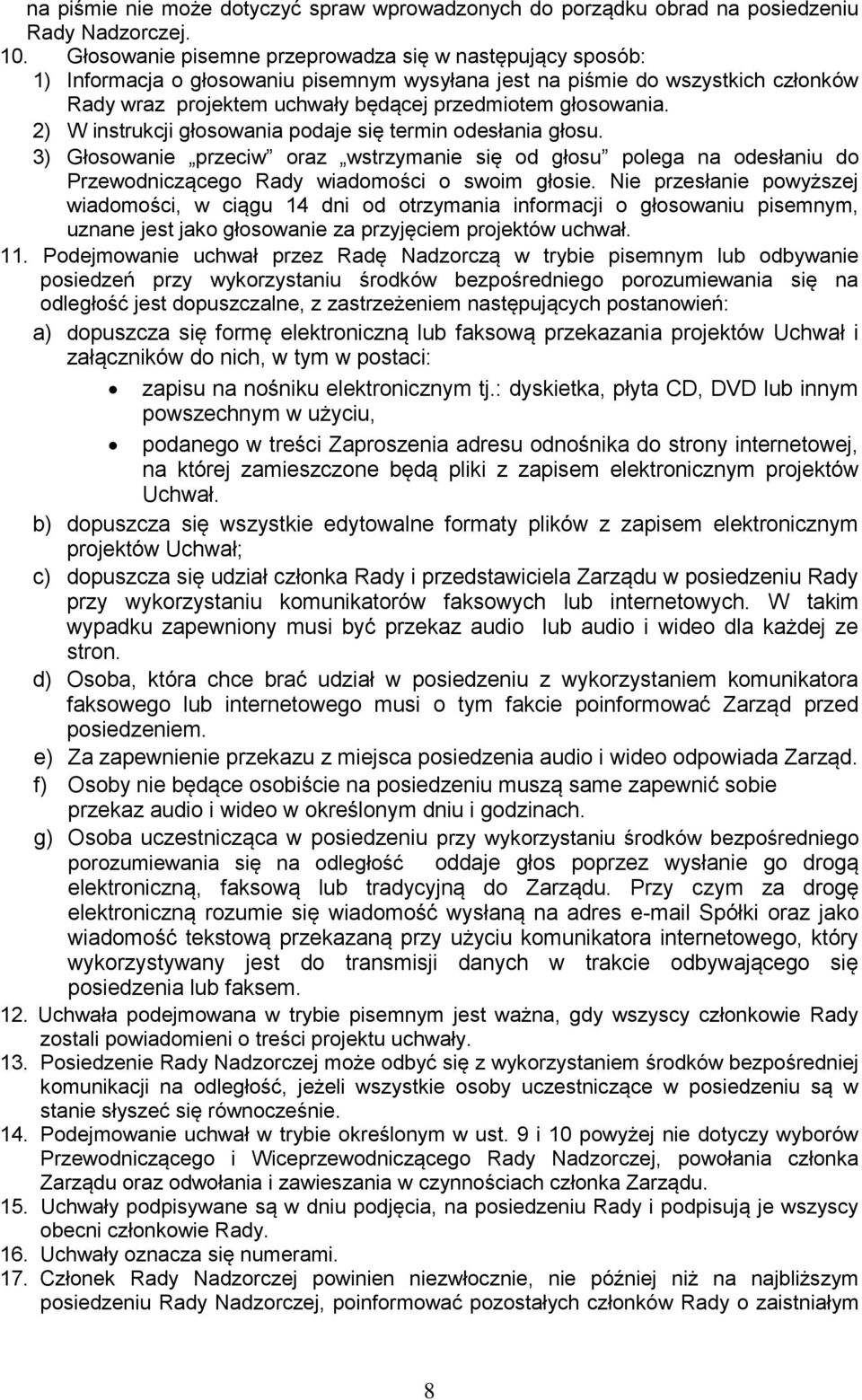 2) W instrukcji głosowania podaje się termin odesłania głosu. 3) Głosowanie przeciw oraz wstrzymanie się od głosu polega na odesłaniu do Przewodniczącego Rady wiadomości o swoim głosie.