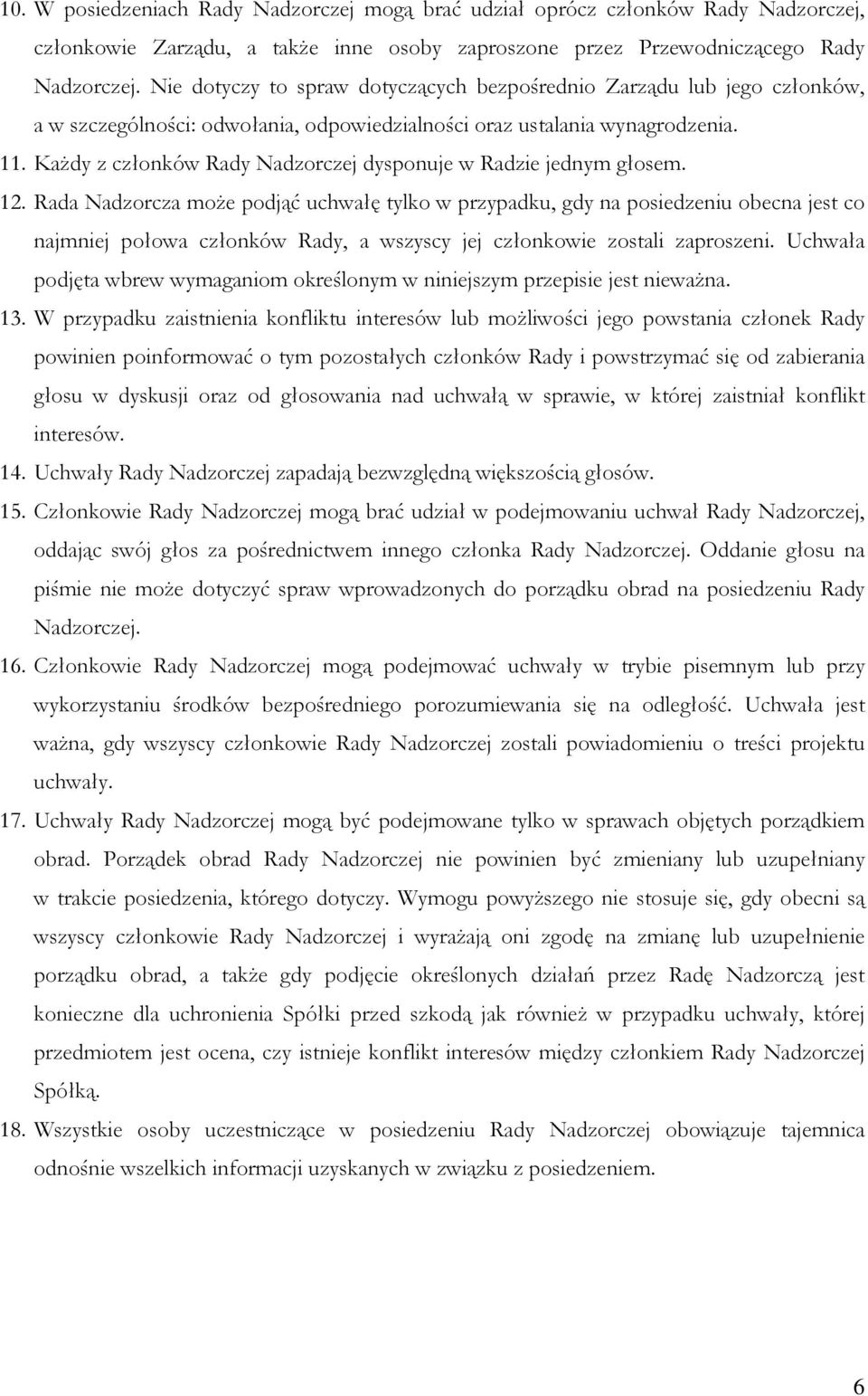 Każdy z członków Rady Nadzorczej dysponuje w Radzie jednym głosem. 12.