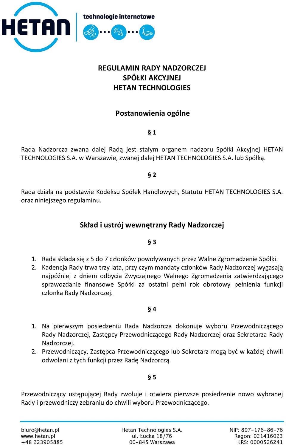 Rada składa się z 5 do 7 członków powoływanych przez Walne Zgromadzenie Spółki. 2.