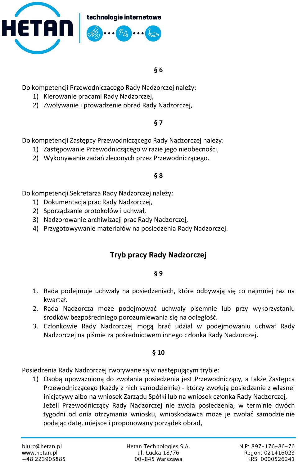 8 Do kompetencji Sekretarza Rady Nadzorczej należy: 1) Dokumentacja prac Rady Nadzorczej, 2) Sporządzanie protokołów i uchwał, 3) Nadzorowanie archiwizacji prac Rady Nadzorczej, 4) Przygotowywanie