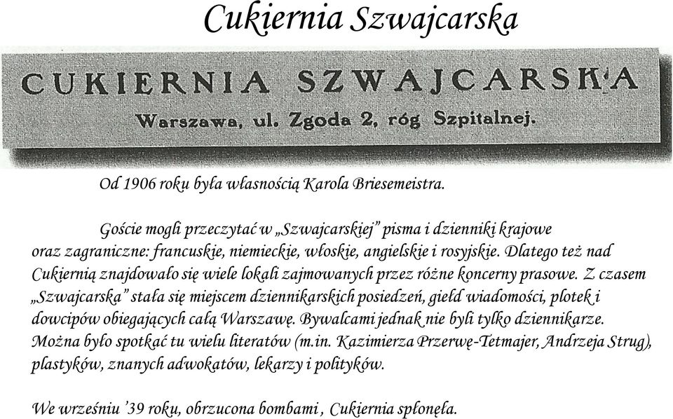 Dlatego też nad Cukiernią znajdowało się wiele lokali zajmowanych przez różne koncerny prasowe.