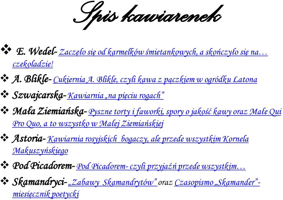 jakość kawy oraz Małe Qui Pro Quo, a to wszystko w Małej Ziemiańskiej Astoria- Kawiarnia rosyjskich bogaczy, ale przede wszystkim Kornela
