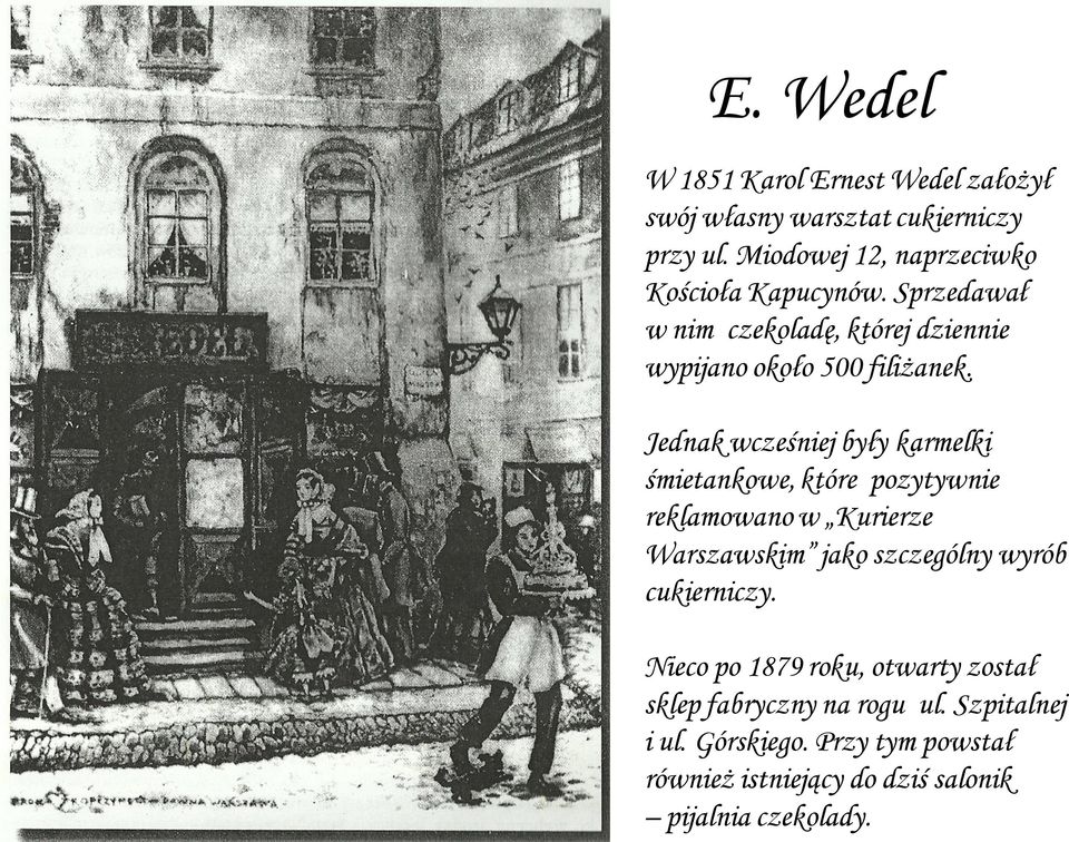 Jednak wcześniej były karmelki śmietankowe, które pozytywnie reklamowano w Kurierze Warszawskim jako szczególny wyrób