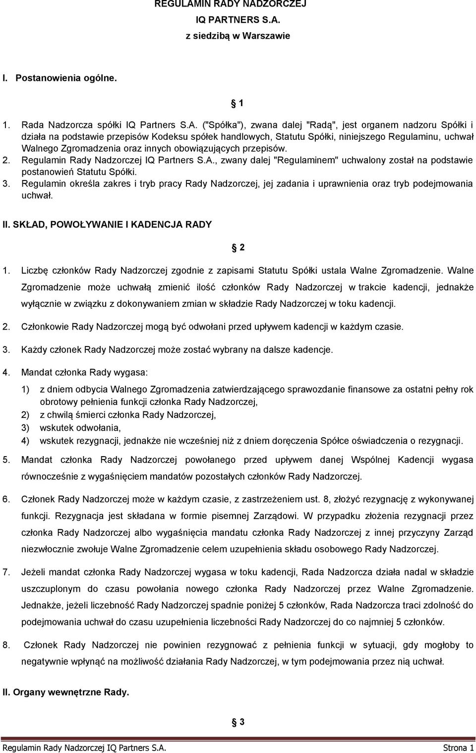 Y NADZORCZEJ IQ PARTNERS S.A. z siedzibą w Warszawie I. Postanowienia ogólne. 1 1. Rada Nadzorcza spółki IQ Partners S.A. ("Spółka"), zwana dalej "Radą", jest organem nadzoru Spółki i działa na