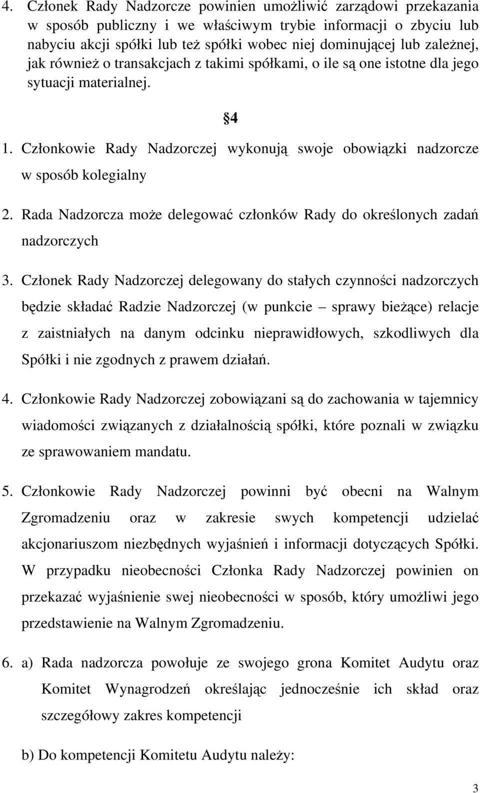 Rada Nadzorcza może delegować członków Rady do określonych zadań nadzorczych 3.