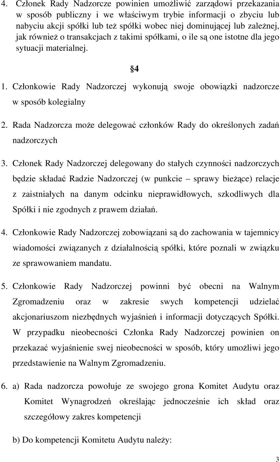 Rada Nadzorcza może delegować członków Rady do określonych zadań nadzorczych 3.