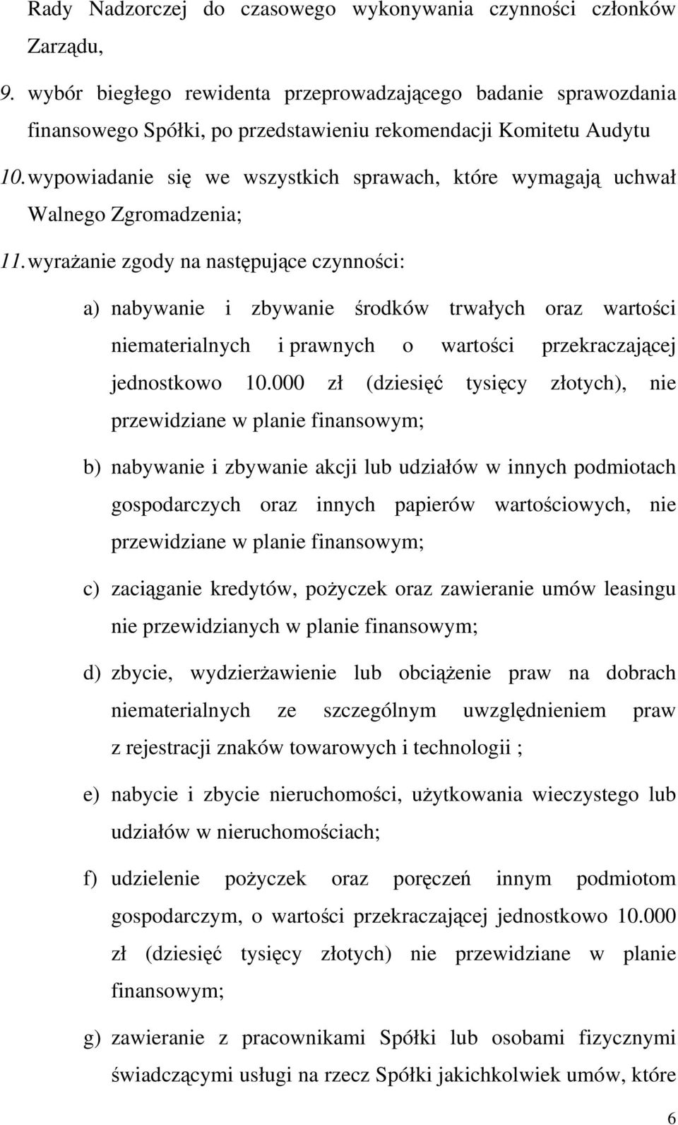 wypowiadanie się we wszystkich sprawach, które wymagają uchwał Walnego Zgromadzenia; 11.