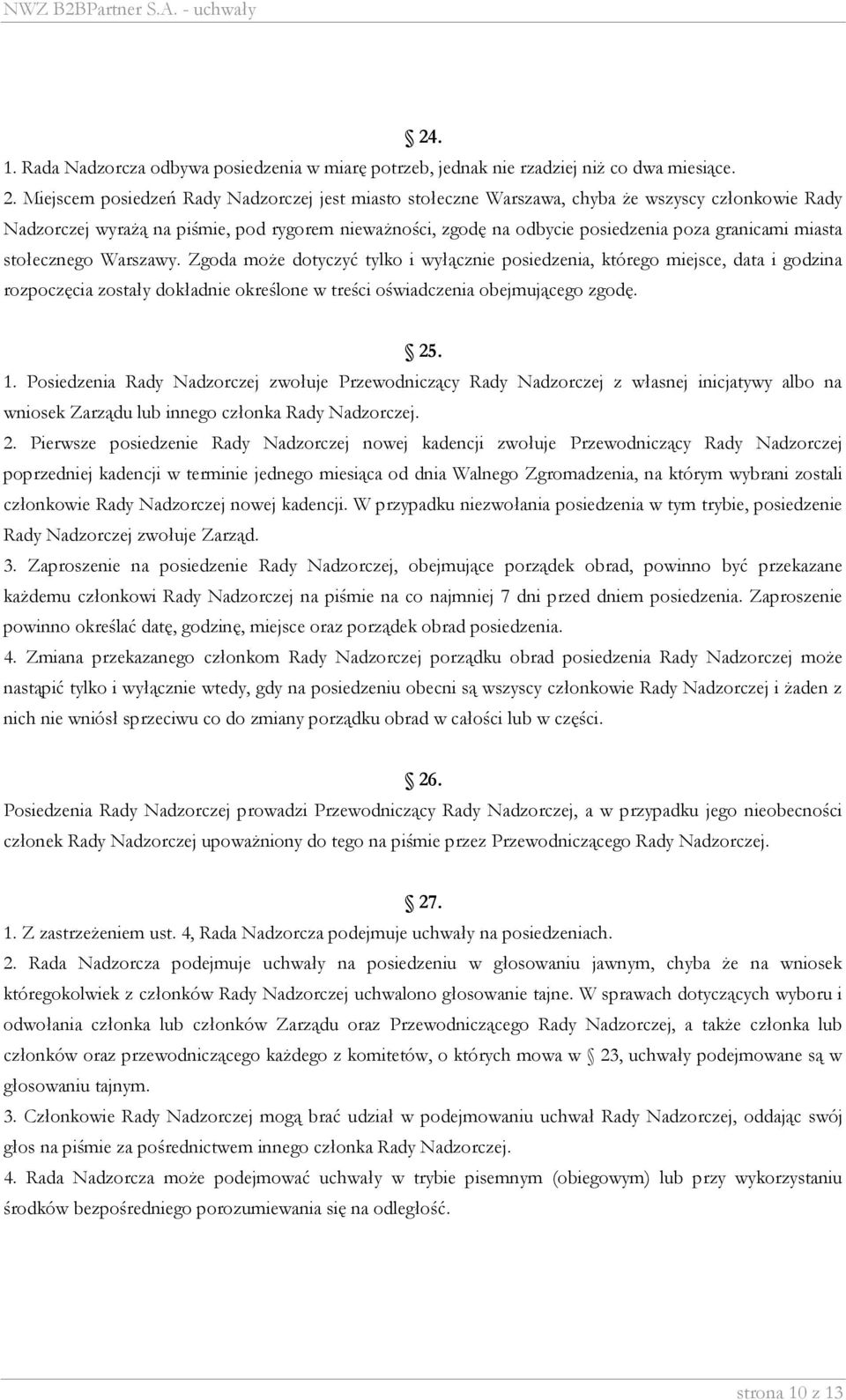 miasta stołecznego Warszawy. Zgoda może dotyczyć tylko i wyłącznie posiedzenia, którego miejsce, data i godzina rozpoczęcia zostały dokładnie określone w treści oświadczenia obejmującego zgodę. 25. 1.