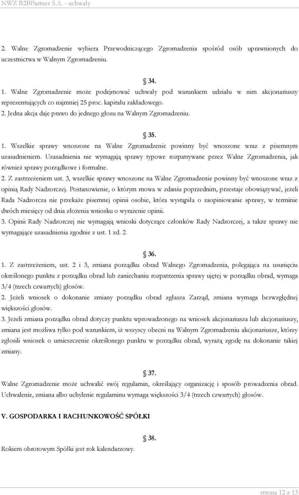 35. 1. Wszelkie sprawy wnoszone na Walne Zgromadzenie powinny być wnoszone wraz z pisemnym uzasadnieniem.