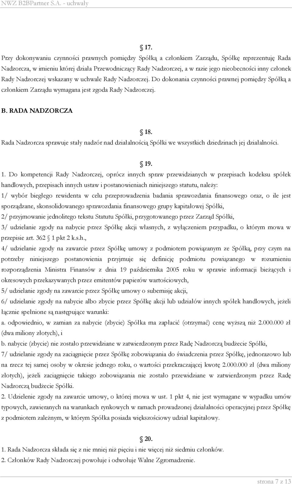 Rada Nadzorcza sprawuje stały nadzór nad działalnością Spółki we wszystkich dziedzinach jej działalności. 19