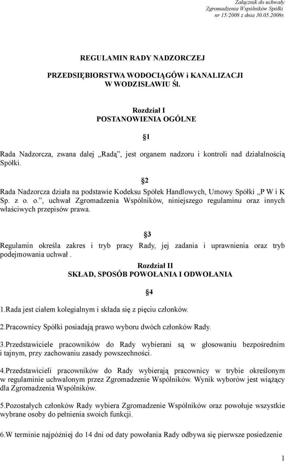 1 2 Rada Nadzorcza działa na podstawie Kodeksu Spółek Handlowych, Umowy Spółki P W i K Sp. z o. o., uchwał Zgromadzenia Wspólników, niniejszego regulaminu oraz innych właściwych przepisów prawa.