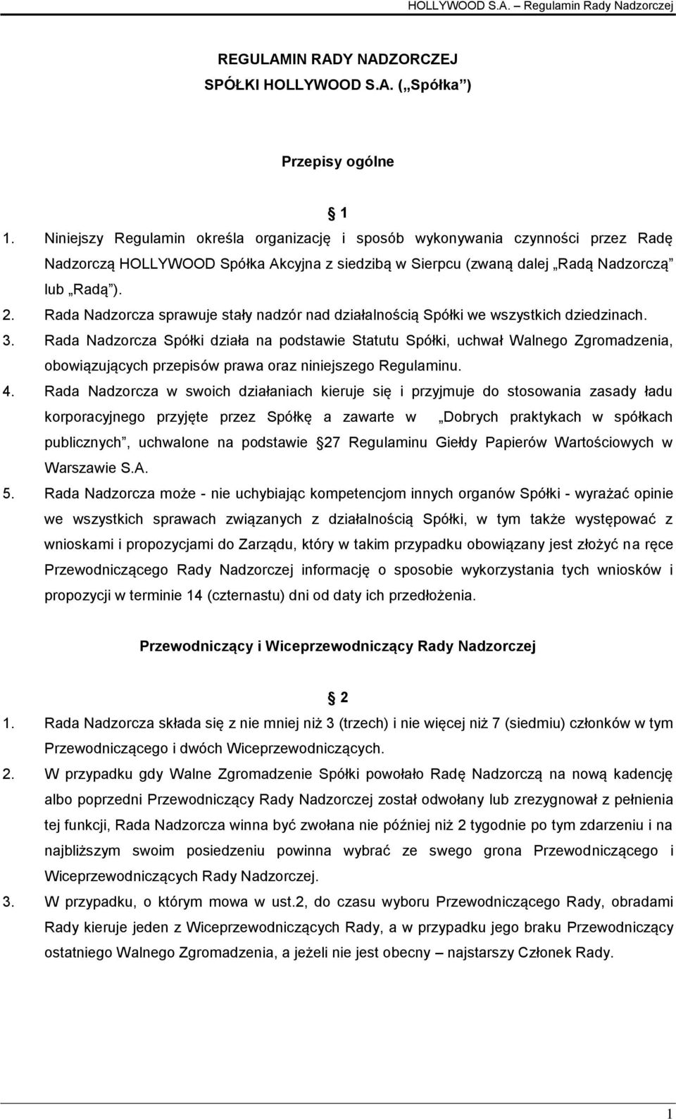 Rada Nadzorcza sprawuje stały nadzór nad działalnością Spółki we wszystkich dziedzinach. 3.