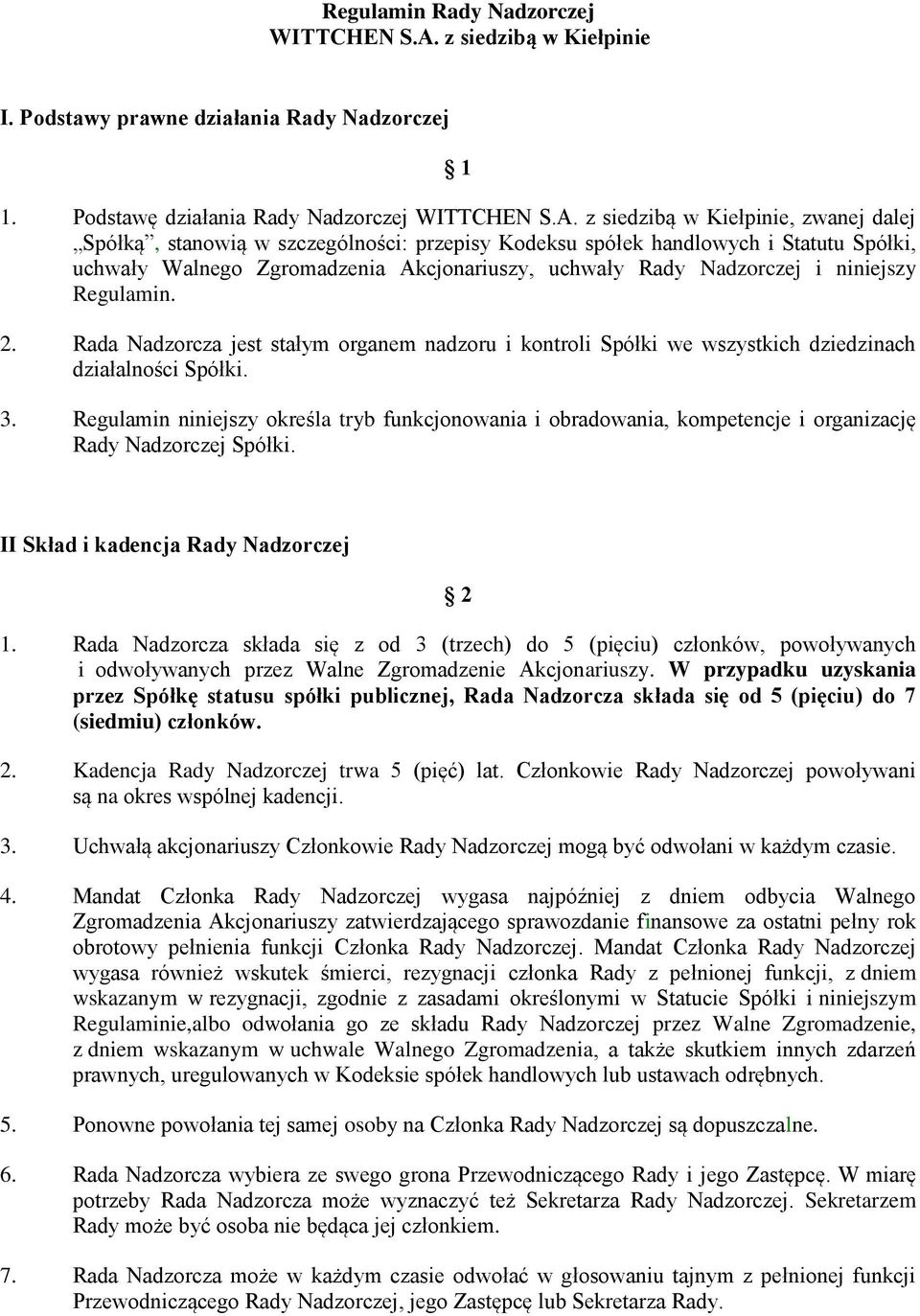 z siedzibą w Kiełpinie, zwanej dalej Spółką, stanowią w szczególności: przepisy Kodeksu spółek handlowych i Statutu Spółki, uchwały Walnego Zgromadzenia Akcjonariuszy, uchwały Rady Nadzorczej i