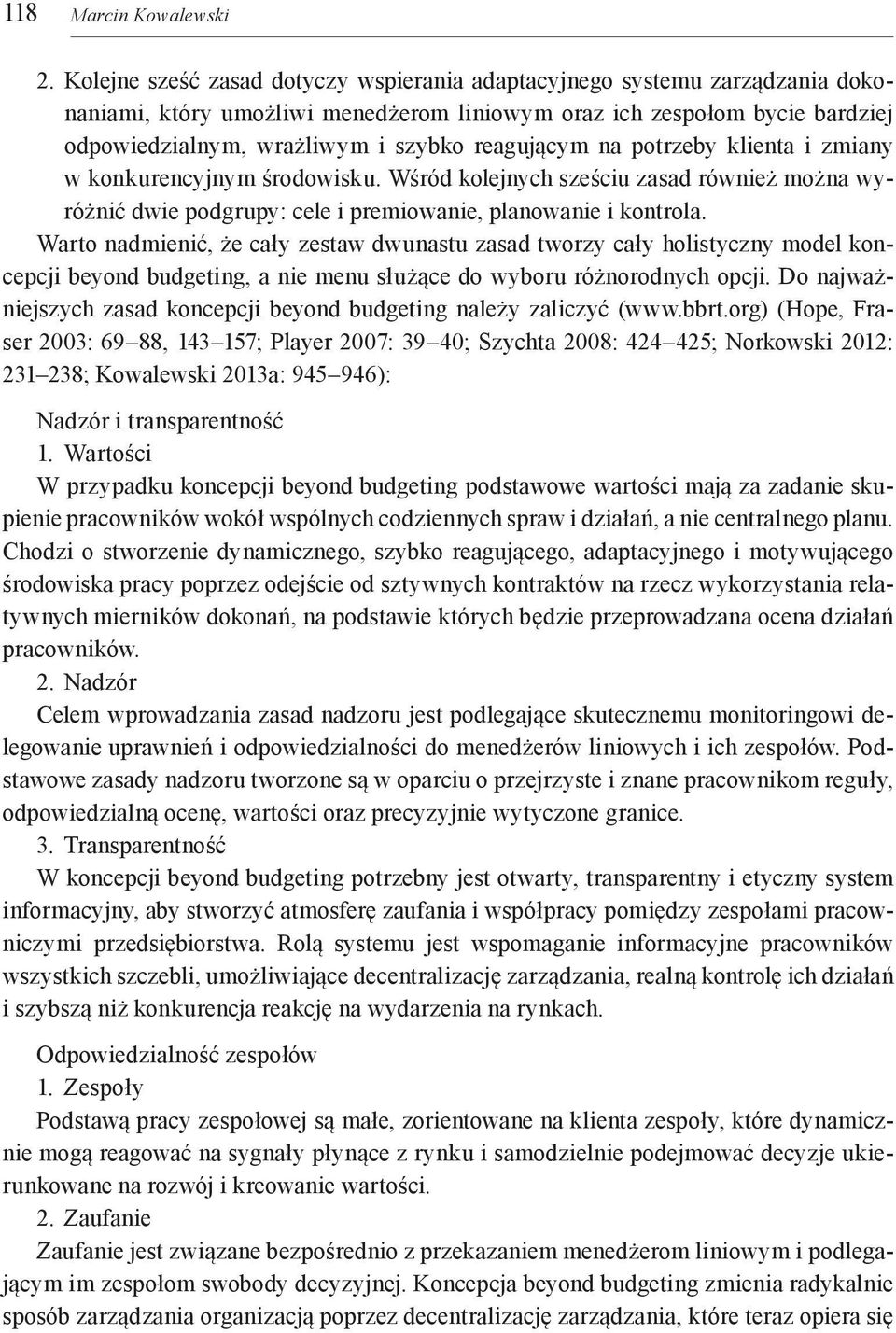 reagującym na potrzeby klienta i zmiany w konkurencyjnym środowisku. Wśród kolejnych sześciu zasad również można wyróżnić dwie podgrupy: cele i premiowanie, planowanie i kontrola.