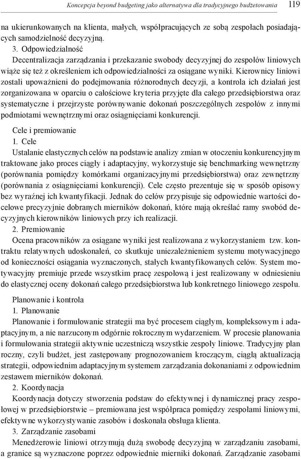 Kierownicy liniowi zostali upoważnieni do podejmowania różnorodnych decyzji, a kontrola ich działań jest zorganizowana w oparciu o całościowe kryteria przyjęte dla całego przedsiębiorstwa oraz