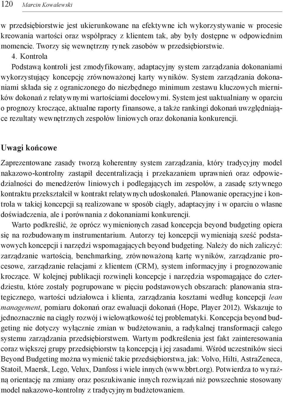 Kontrola Podstawą kontroli jest zmodyfikowany, adaptacyjny system zarządzania dokonaniami wykorzystujący koncepcję zrównoważonej karty wyników.