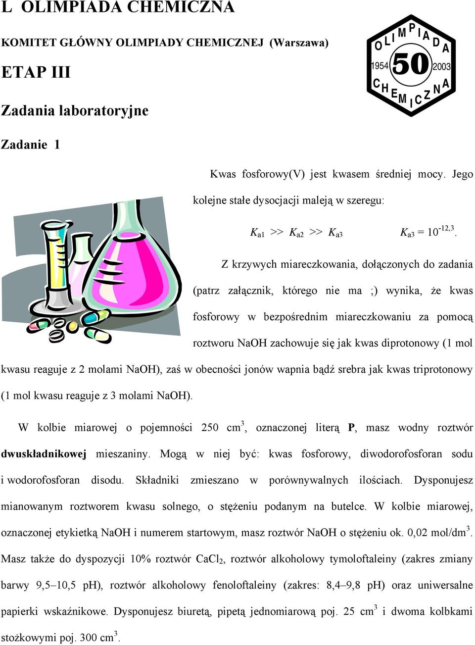 Z krzywych miareczkowania, dołączonych do zadania (patrz załącznik, którego nie ma ;) wynika, że kwas fosforowy w bezpośrednim miareczkowaniu za pomocą roztworu NaOH zachowuje się jak kwas