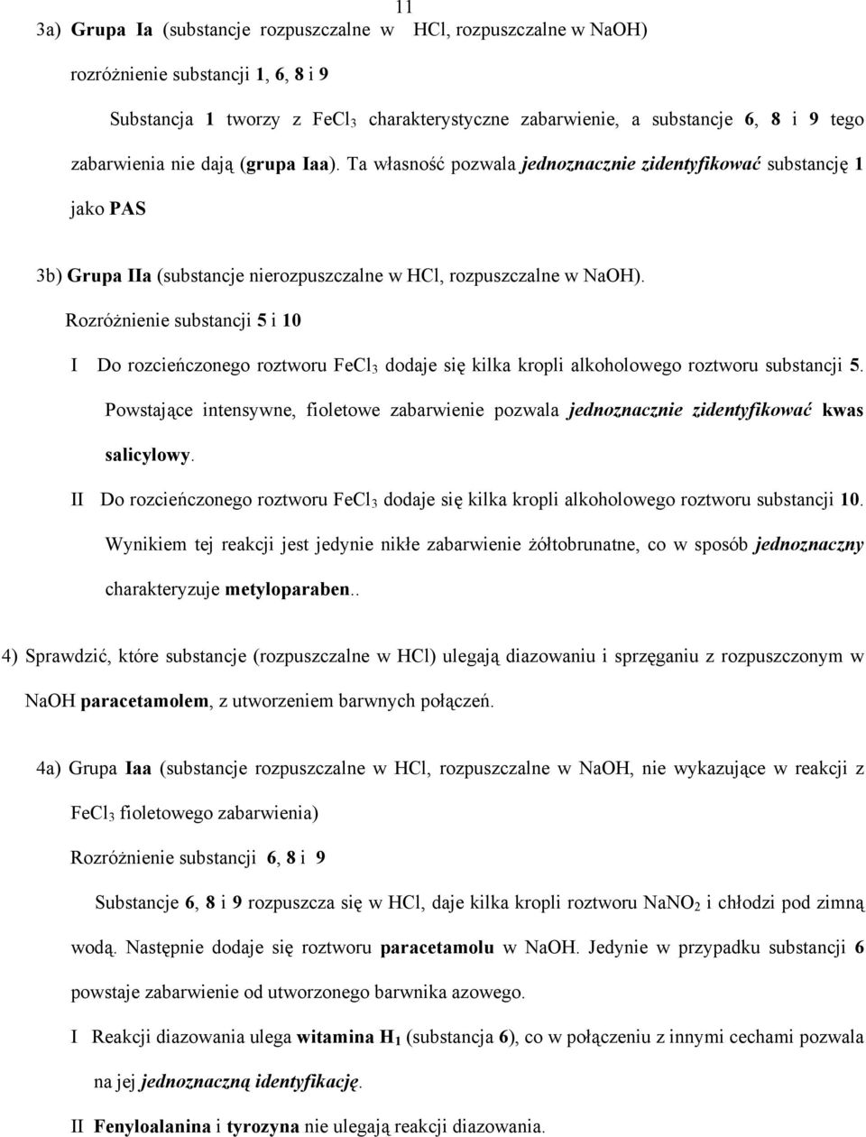 Rozróżnienie substancji 5 i 10 I Do rozcieńczonego roztworu FeCl 3 dodaje się kilka kropli alkoholowego roztworu substancji 5.