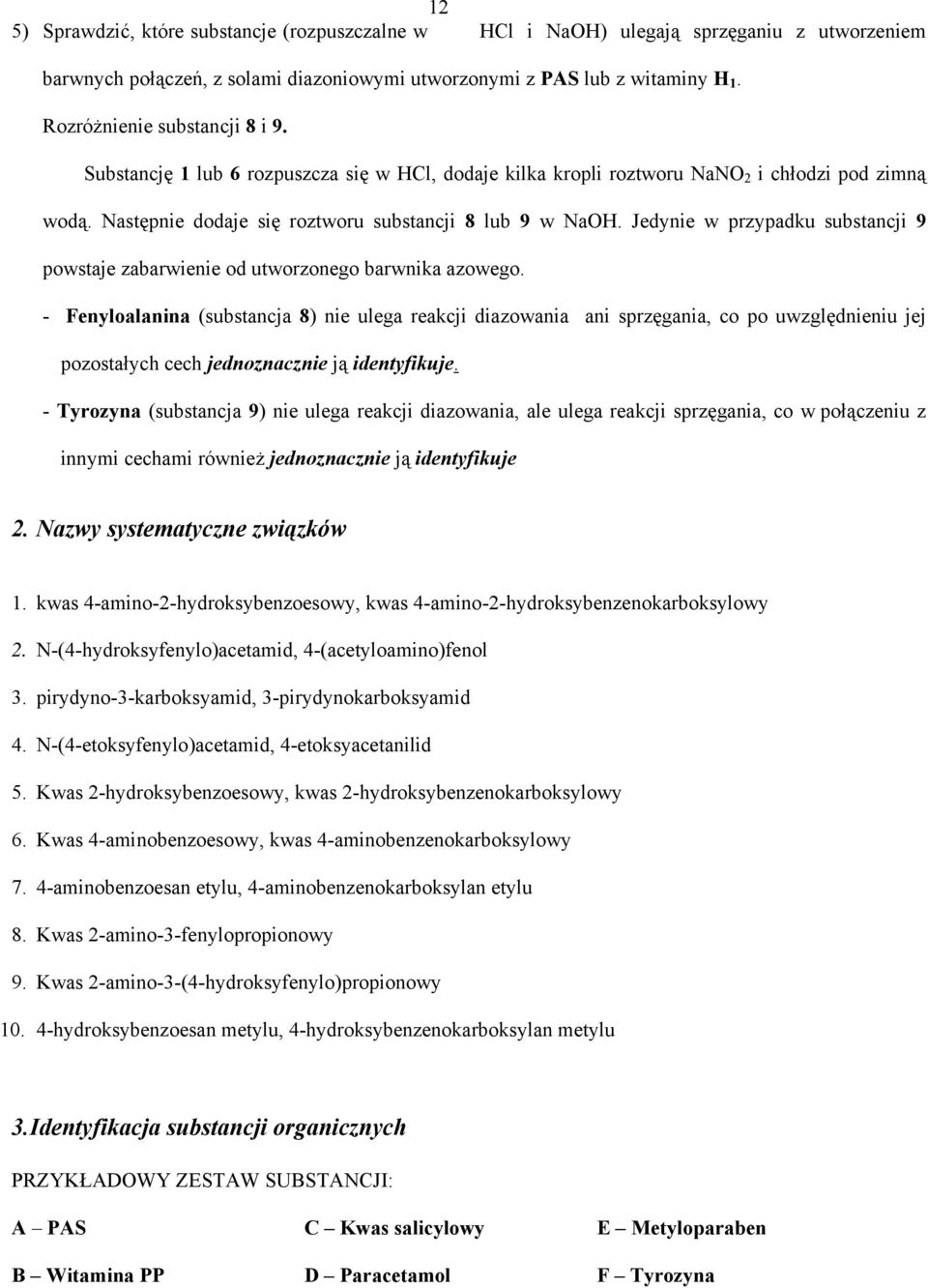 Jedynie w przypadku substancji 9 powstaje zabarwienie od utworzonego barwnika azowego.