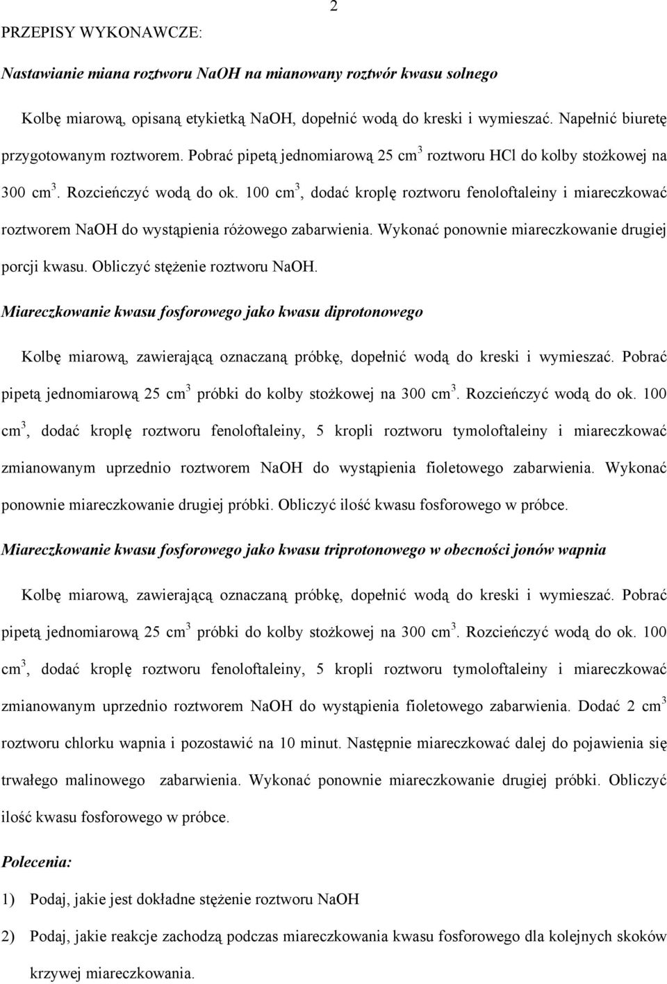 100 cm 3, dodać kroplę roztworu fenoloftaleiny i miareczkować roztworem NaOH do wystąpienia różowego zabarwienia. Wykonać ponownie miareczkowanie drugiej porcji kwasu. Obliczyć stężenie roztworu NaOH.