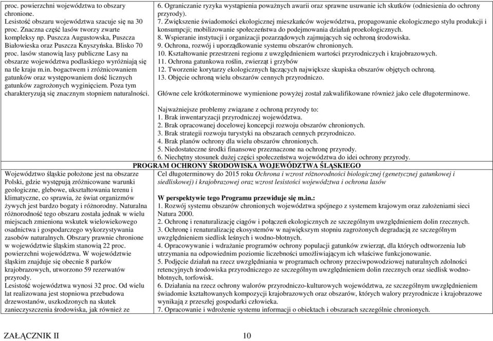 bogactwem i zróŝnicowaniem gatunków oraz występowaniem dość licznych gatunków zagroŝonych wyginięciem. Poza tym charakteryzują się znacznym stopniem naturalności. 6.