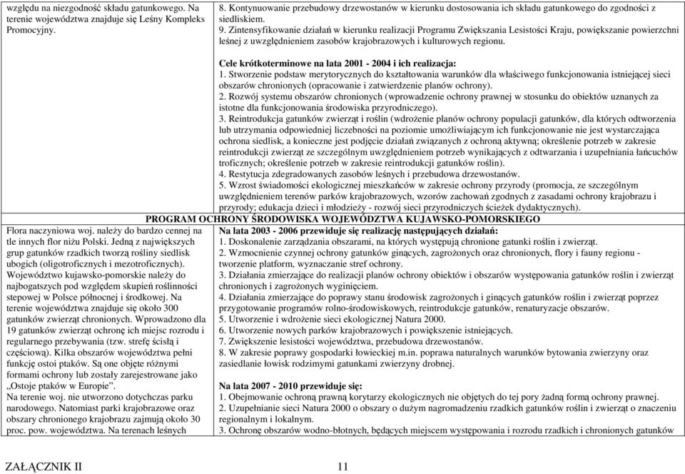 Zintensyfikowanie działań w kierunku realizacji Programu Zwiększania Lesistości Kraju, powiększanie powierzchni leśnej z uwzględnieniem zasobów krajobrazowych i kulturowych regionu.