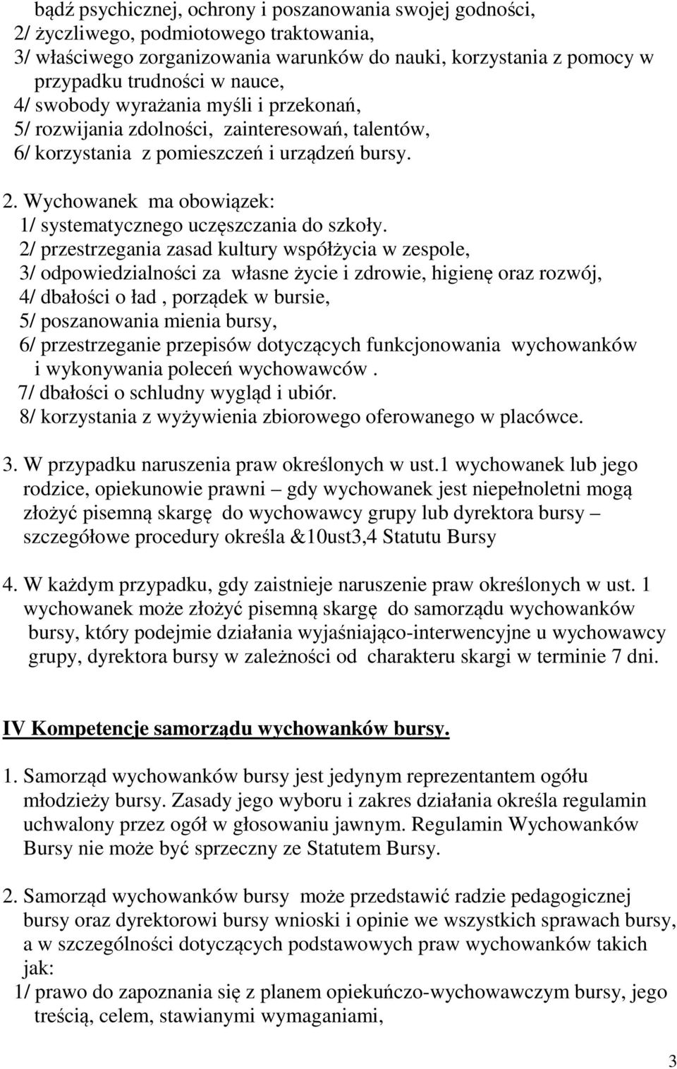 Wychowanek ma obowiązek: 1/ systematycznego uczęszczania do szkoły.