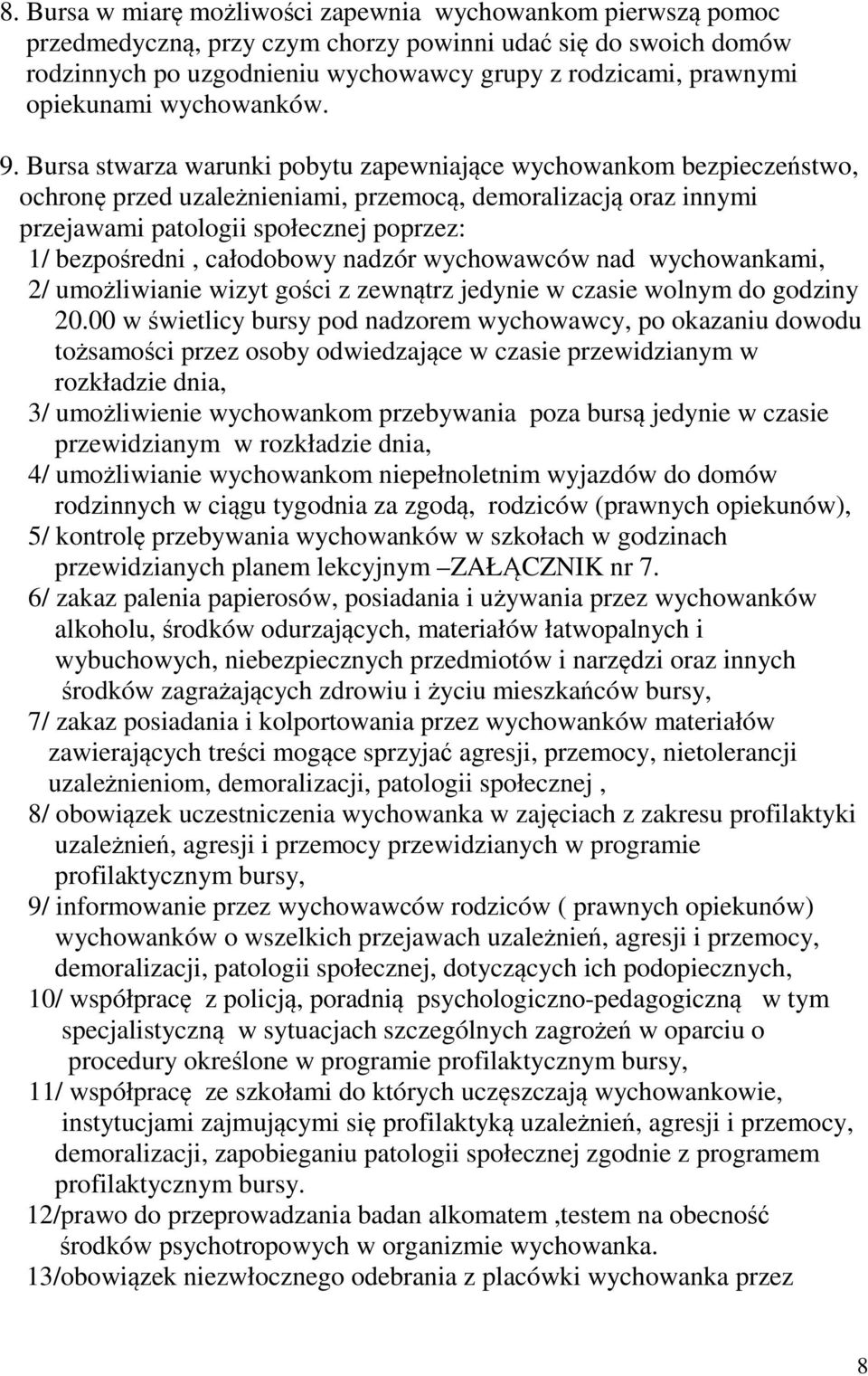Bursa stwarza warunki pobytu zapewniające wychowankom bezpieczeństwo, ochronę przed uzależnieniami, przemocą, demoralizacją oraz innymi przejawami patologii społecznej poprzez: 1/ bezpośredni,