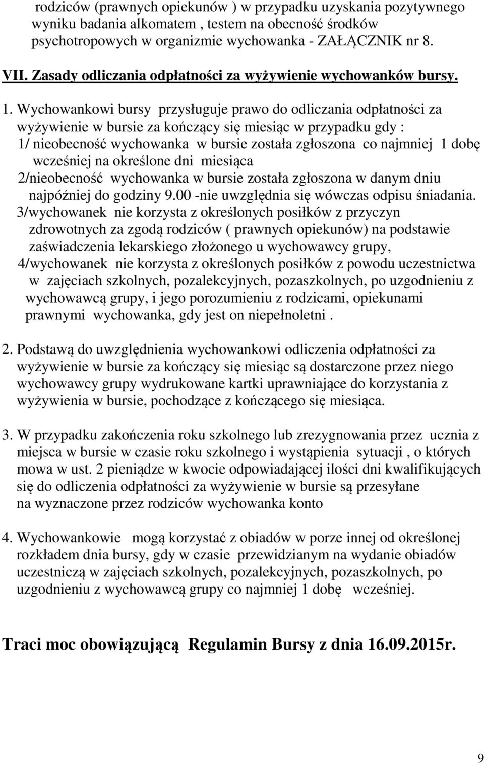 Wychowankowi bursy przysługuje prawo do odliczania odpłatności za wyżywienie w bursie za kończący się miesiąc w przypadku gdy : 1/ nieobecność wychowanka w bursie została zgłoszona co najmniej 1 dobę