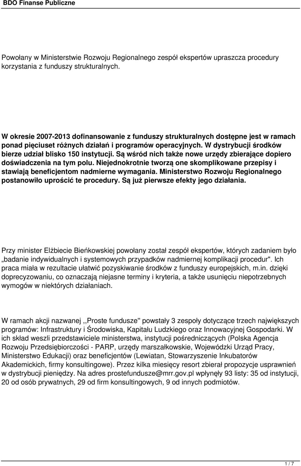 Są wśród nich także nowe urzędy zbierające dopiero doświadczenia na tym polu. Niejednokrotnie tworzą one skomplikowane przepisy i stawiają beneficjentom nadmierne wymagania.