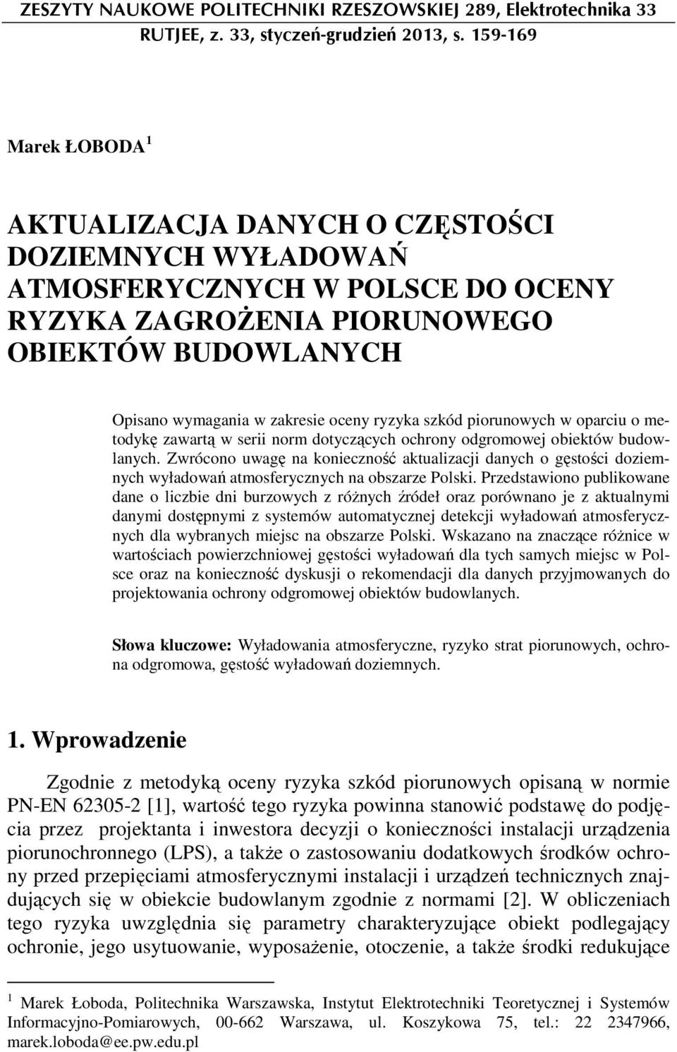 ryzyka szkód piorunowych w oparciu o metodykę zawartą w serii norm dotyczących ochrony odgromowej obiektów budowlanych.