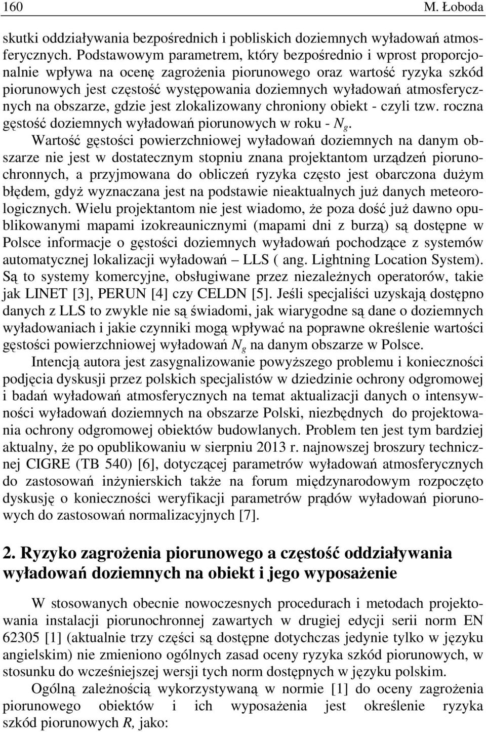 atmosferycznych na obszarze, gdzie jest zlokalizowany chroniony obiekt - czyli tzw. roczna gęstość doziemnych wyładowań piorunowych w roku - N g.