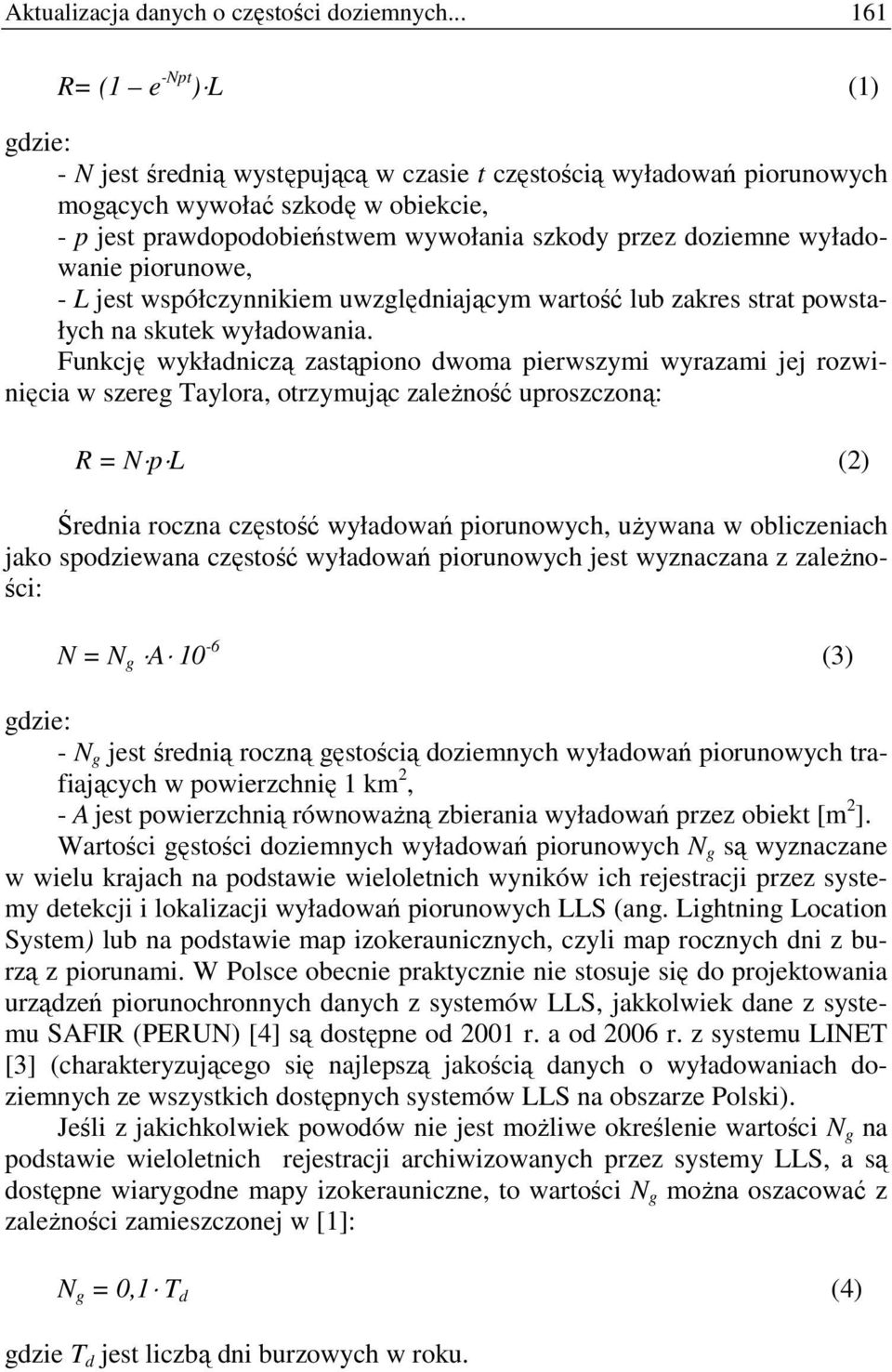 doziemne wyładowanie piorunowe, - L jest współczynnikiem uwzględniającym wartość lub zakres strat powstałych na skutek wyładowania.