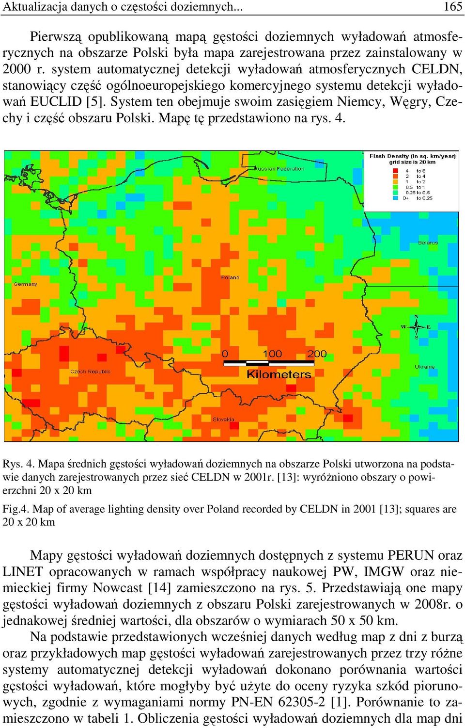 System ten obejmuje swoim zasięgiem Niemcy, Węgry, Czechy i część obszaru Polski. Mapę tę przedstawiono na rys. 4.