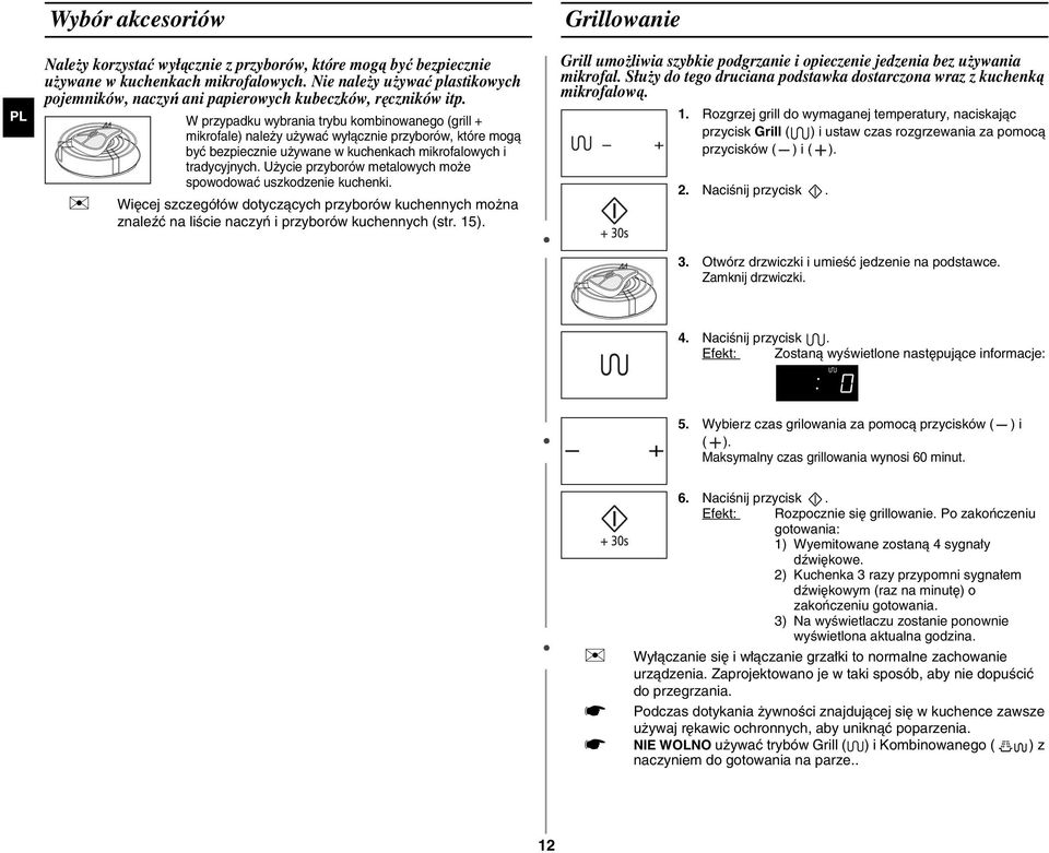 W przypadku wybrania trybu kombinowanego (grill + mikrofale) należy używać wyłącznie przyborów, które mogą być bezpiecznie używane w kuchenkach mikrofalowych i tradycyjnych.