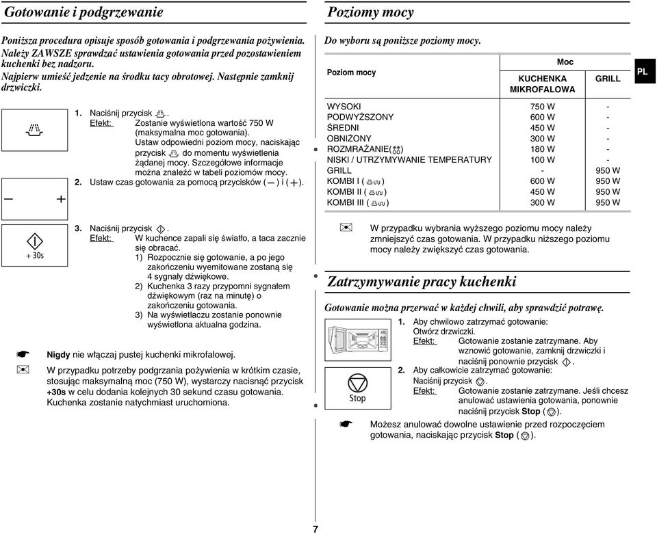 Efekt: Zostanie wyświetlona wartość 750 W (maksymalna moc gotowania). Ustaw odpowiedni poziom mocy, naciskając przycisk do momentu wyświetlenia żądanej mocy.