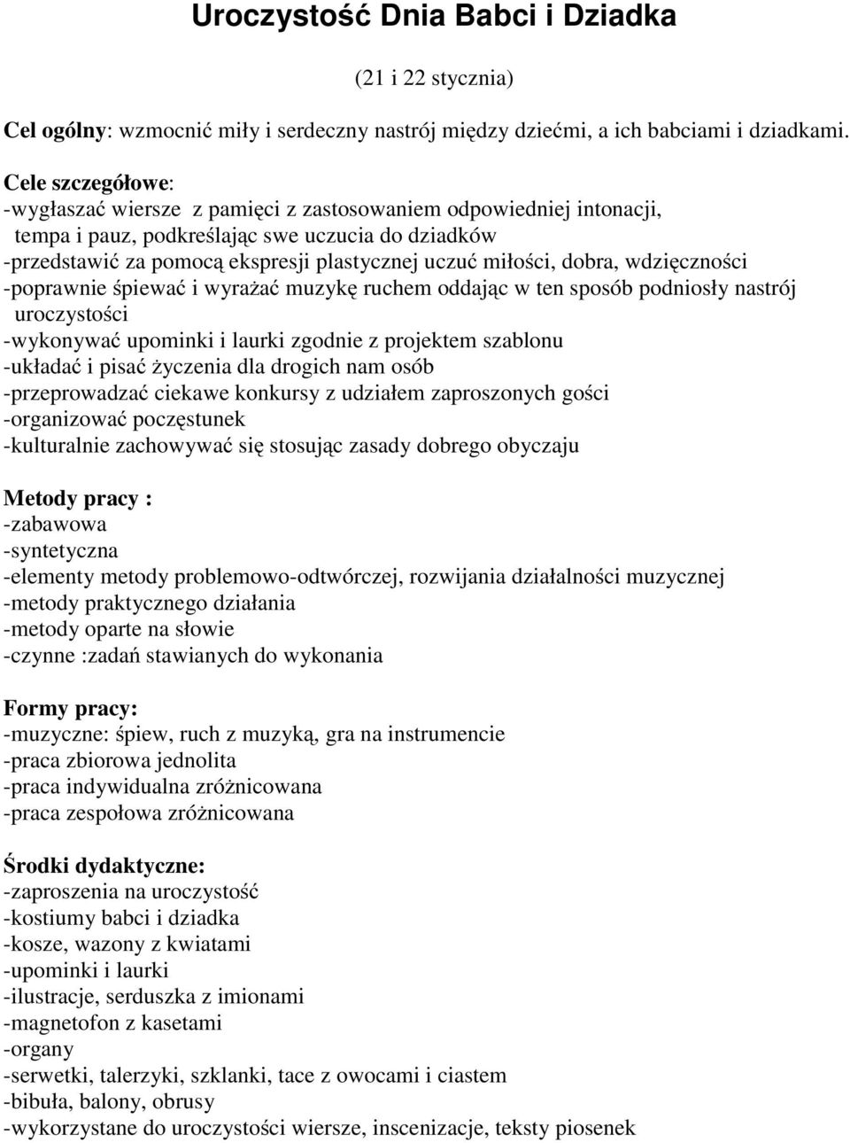 dobra, wdzięczności -poprawnie śpiewać iwyrażać muzykę ruchem oddając w ten sposób podniosły nastrój uroczystości -wykonywać upominki i laurki zgodnie z projektem szablonu -układać ipisaćżyczenia dla